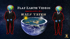 Half Tater Presents Flat Earth Videos